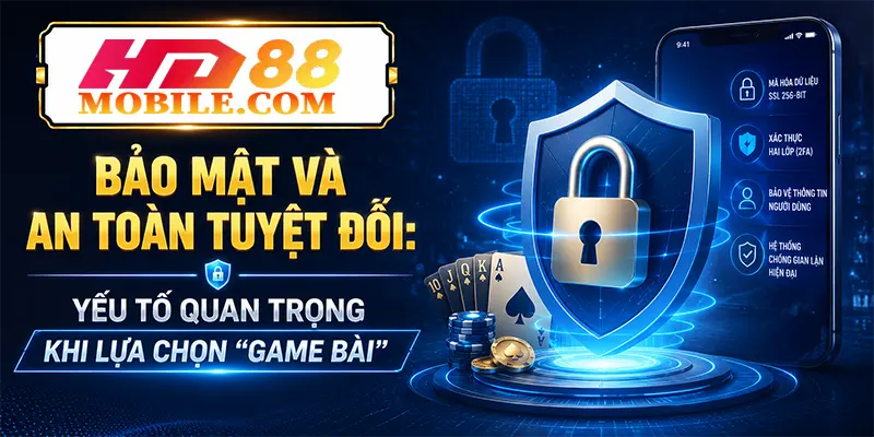 Bảo Mật Và An Toàn Tuyệt Đối Yếu Tố Quan Trọng Khi Lựa Chọn