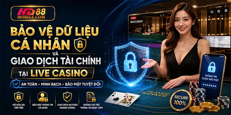 Bảo Vệ Dữ Liệu Cá Nhân Và Giao Dịch Tài Chính Tại Live Casino