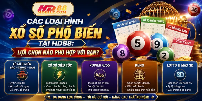 Các Loại Hình Xổ Số Phổ Biến Tại HD88 Lựa Chọn Nào Phù Hợp Với Bạn