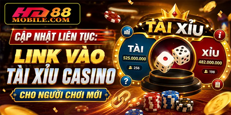 Cập Nhật Liên Tục Link Vào Tài Xỉu Casino Cho Người Chơi Mới
