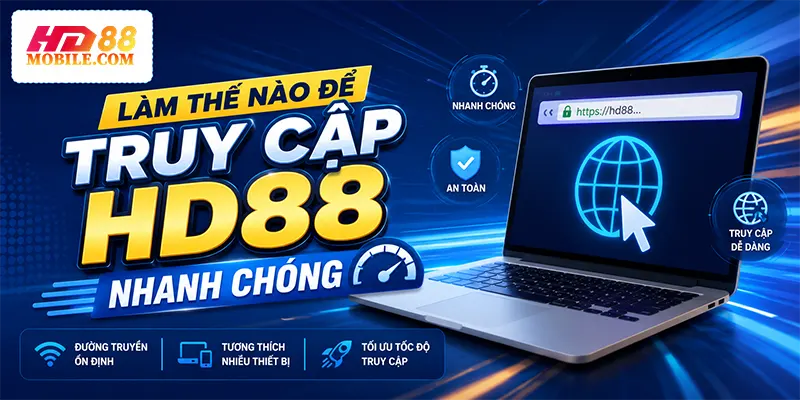 Làm Thế Nào Để Truy Cập HD88 Nhanh Chóng