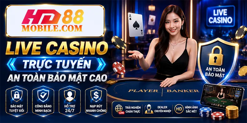 Live Casino Trực Tuyến An Toàn Bảo Mật Cao