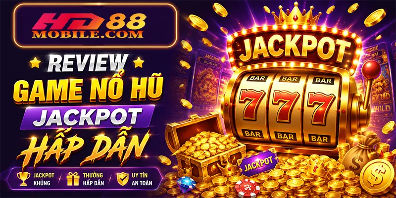 Review Game Nổ Hũ Jackpot Hấp Dẫn