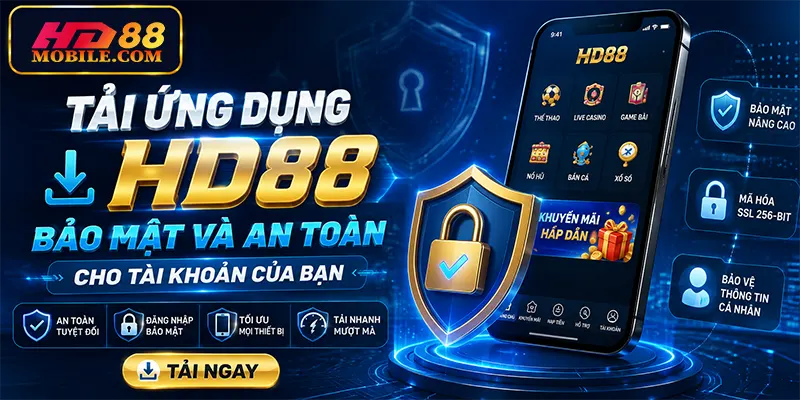 Tải Ứng Dụng HD88 Bảo Mật và An Toàn Cho Tài Khoản Của Bạn