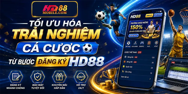 Tối ưu hóa trải nghiệm cá cược từ bước đăng ký HD88