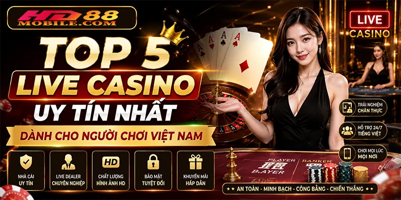 Top 5 Live Casino Uy Tín Nhất Dành Cho Người Chơi Việt Nam