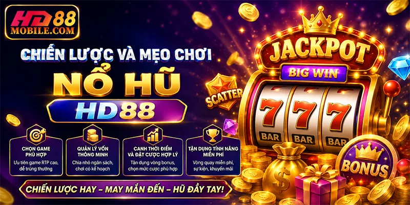 Chiến lược và mẹo chơi nổ hũ HD88