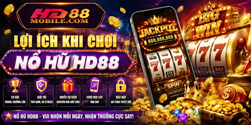 Lợi ích khi chơi nổ hũ HD88